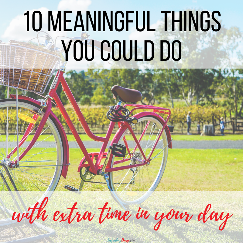 10 Meaningful Things You Could Do with Extra Time in Your Day