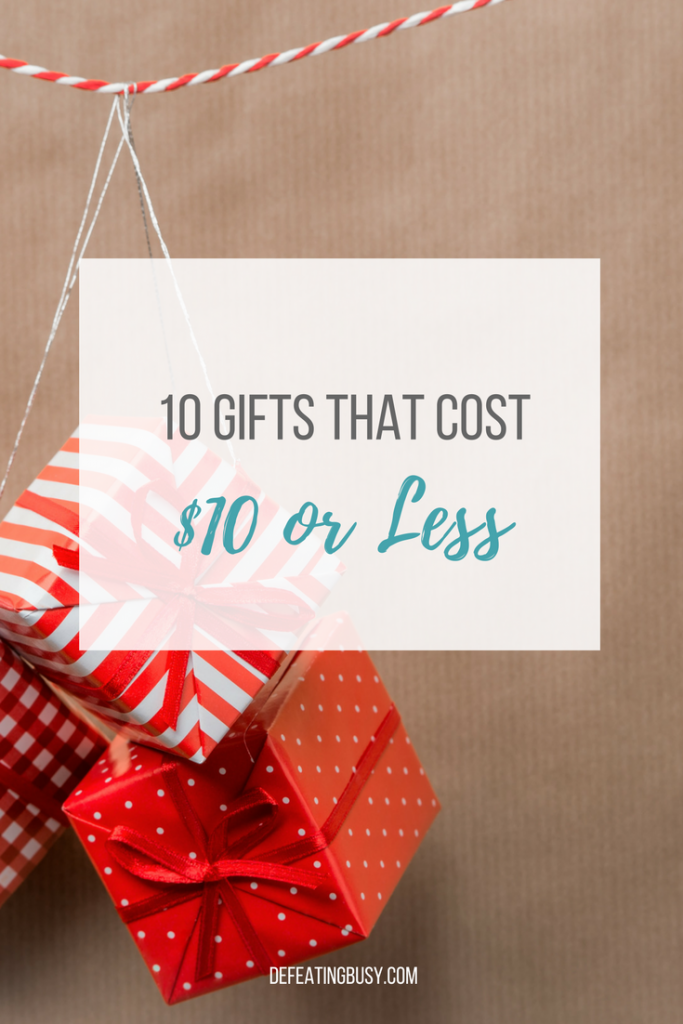 Ten Awesome $10 Gift Ideas - Defeating Busy - Make Time for What