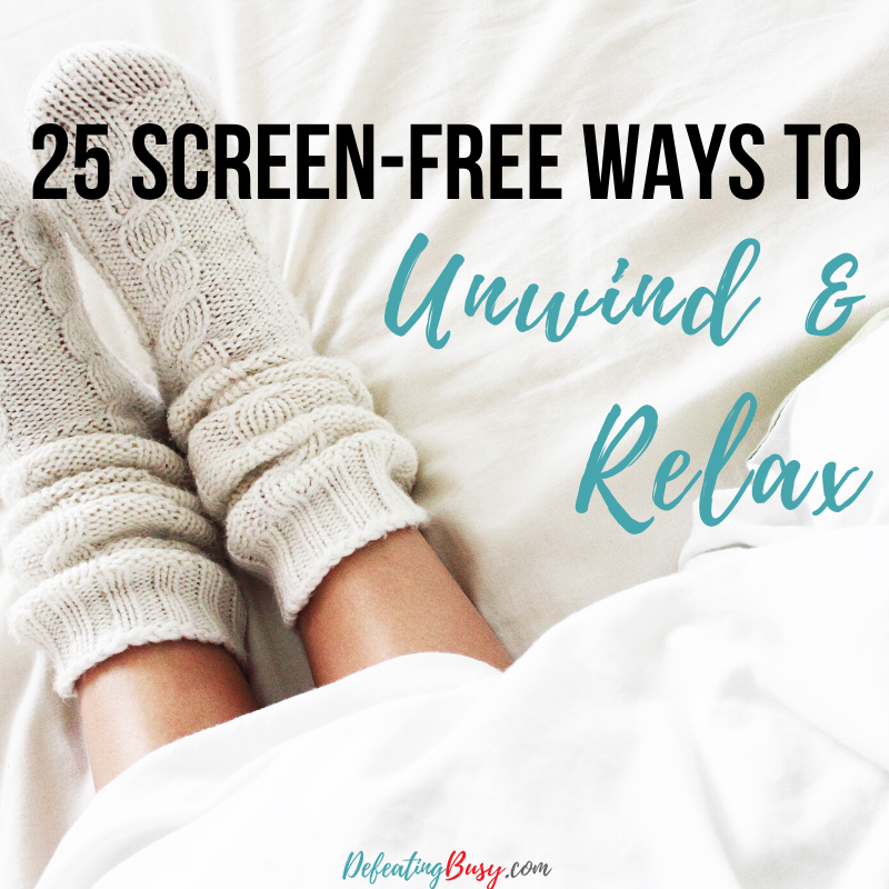 25 Screen-Free Ways to Unwind and Relax