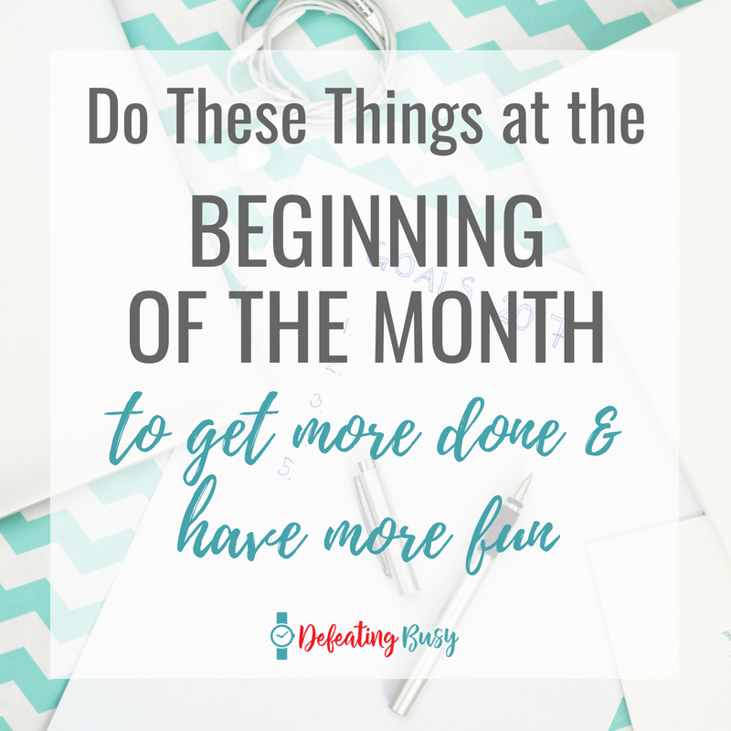 If you want to have more fun and get more done every month, there are the 5 things you can do at the beginning of the month.