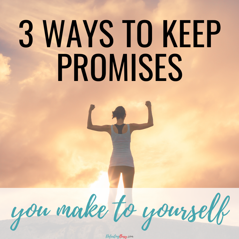 3 Ways to Keep Promises You Make to Yourself