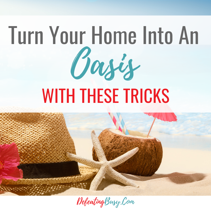Turn you home into an oasis with these tricks