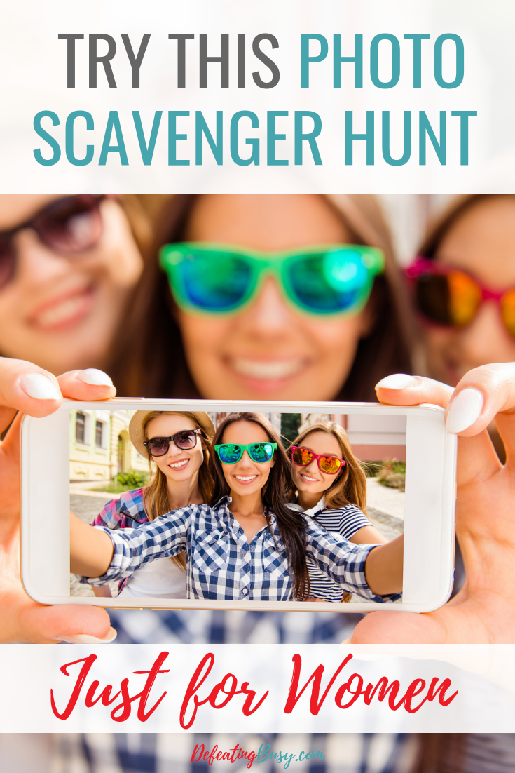 Try This Photo Scavenger Hunt Just For Women Defeating Busy Make Time For What Matters Most 6973