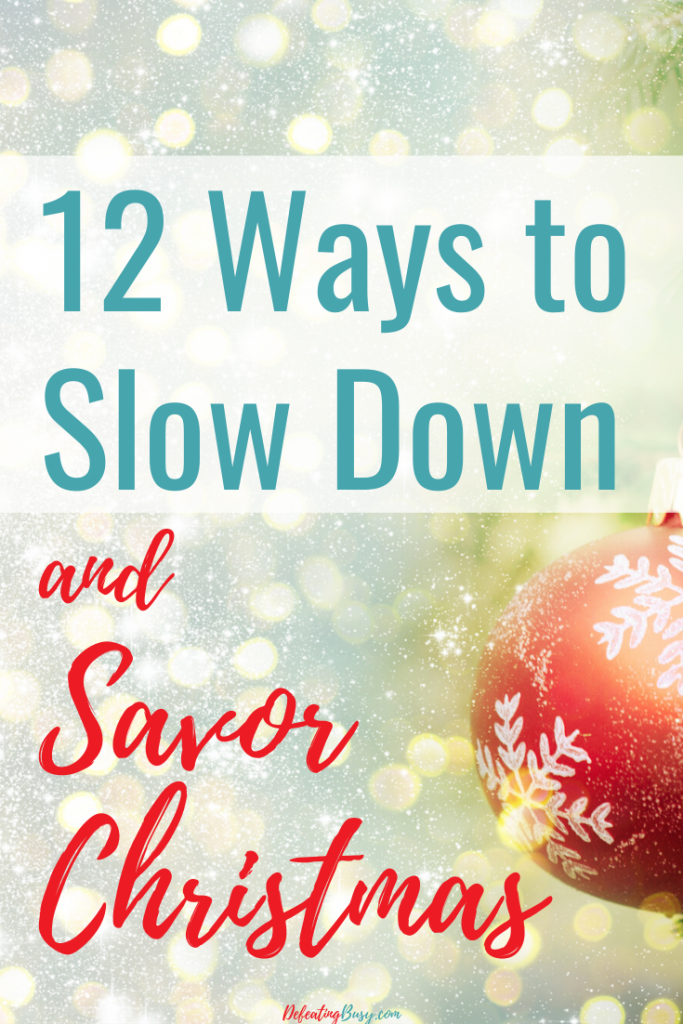 12 Ways to Slow Down and Savor Christmas - Defeating Busy - Make