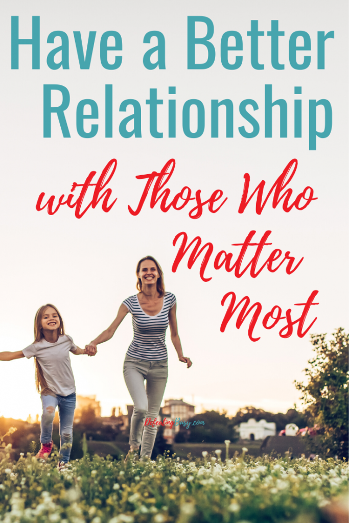 When you think about your life, aren't the people in it what matter most? So, let's discuss how to have a better relationship with those we love most.