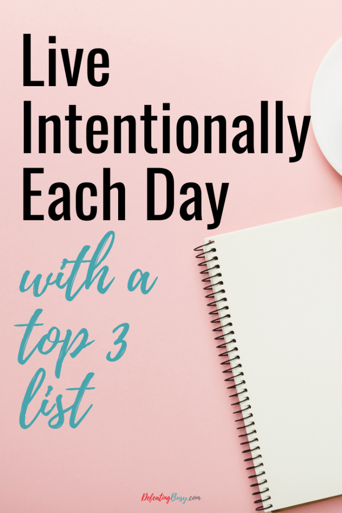Live intentionally each day with a top 3 list