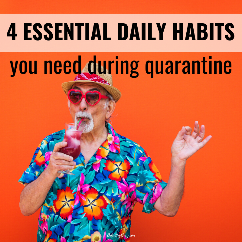 4 Essential Daily Habits You Need During Quarantine