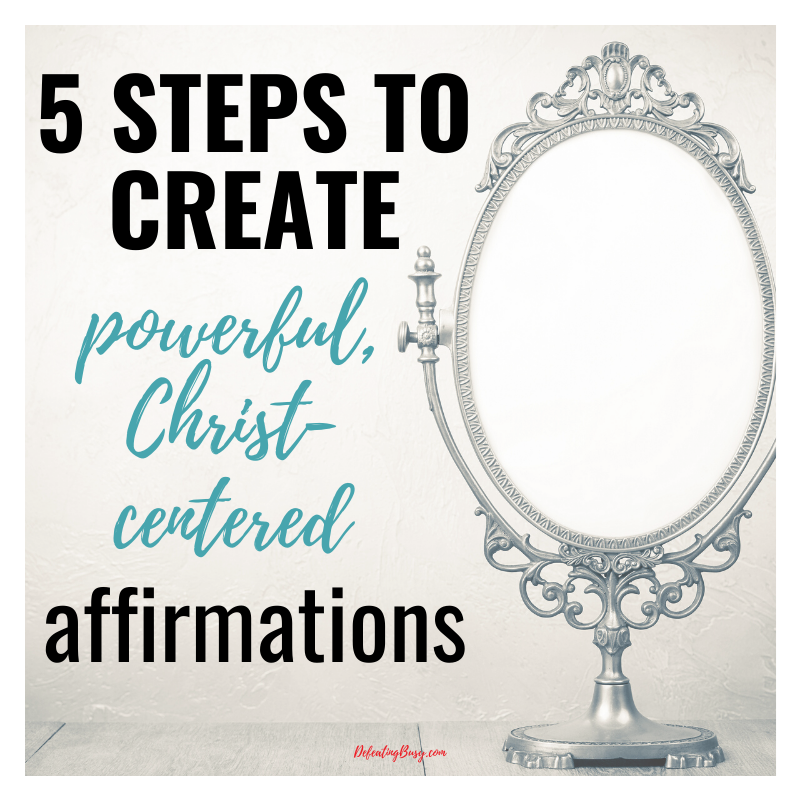 5 Steps to Create Powerful, Christ-Centered Affirmations