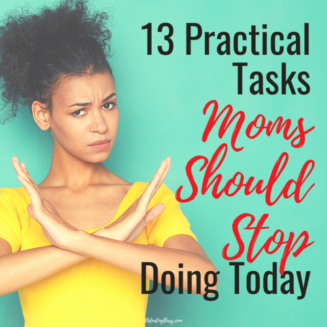 13 Practical Tasks Moms Should Stop Doing Today